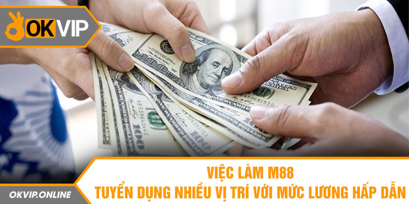 1 viec lam m88 tuyen dung nhieu vi tri voi muc luong hap dan