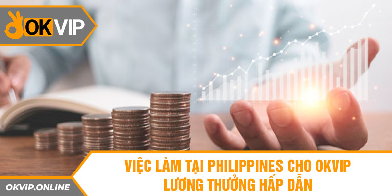 viec lam tai philippines cho okvip luong thuong hap dan